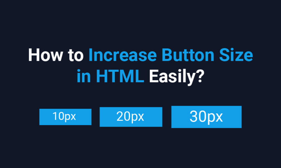 How to Increase Button Size in HTML Easily?