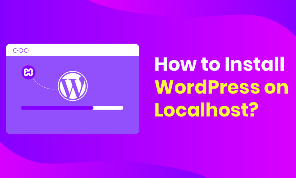 How to Install WordPress on Localhost?