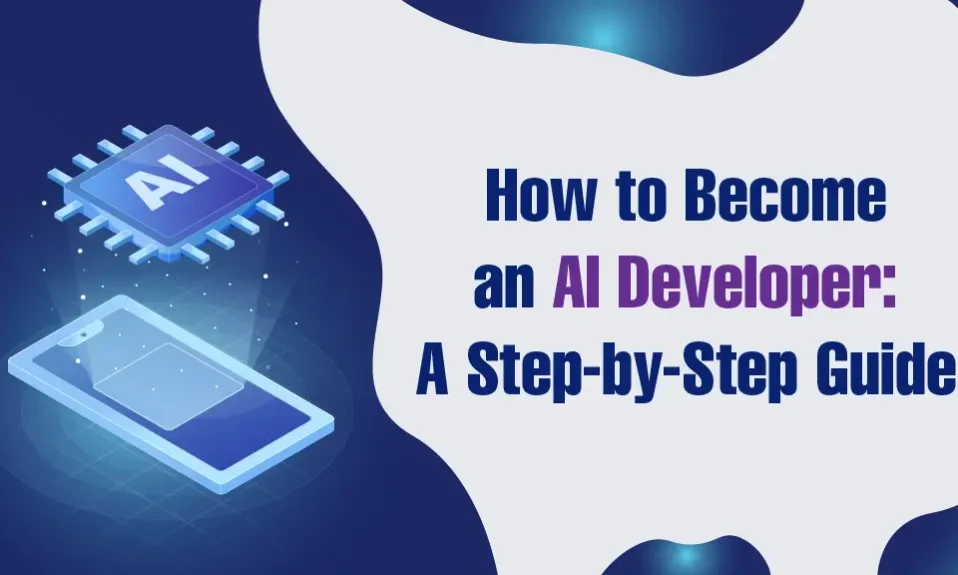 How to Become an AI Developer A Step-by-Step Guide