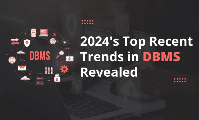 2024's Top Recent Trends in DBMS Revealed
