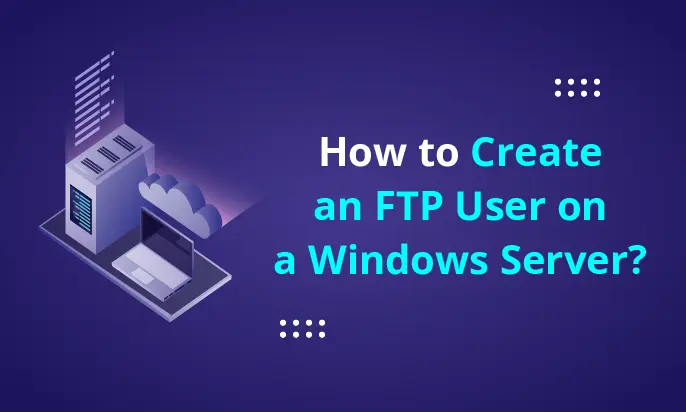 How to Create an FTP User on a Windows Server?