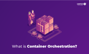 What is Container Orchestration? How It Works & Its Benefits