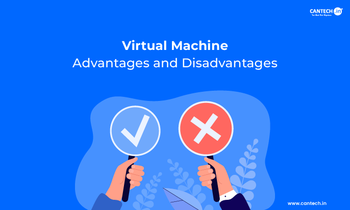 Virtual Machine Advantages and Disadvantages