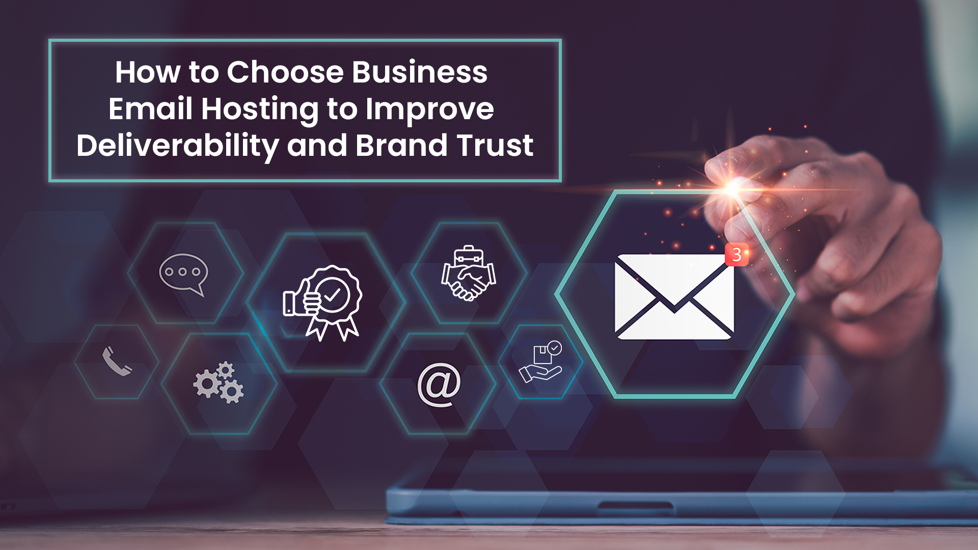 How to Choose Business Email Hosting to Improve Deliverability and Brand Trust