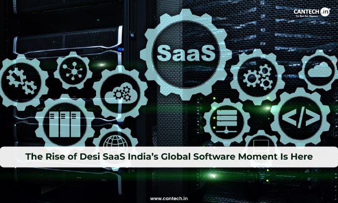 The Rise of Desi SaaS India’s Global Software Moment Is Here