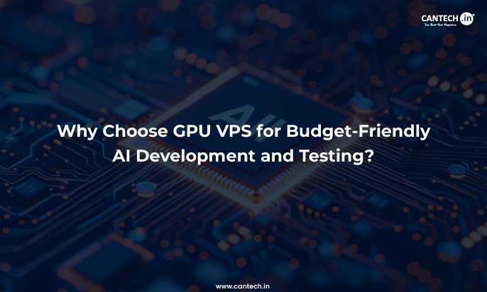 Why Choose GPU VPS for Budget-Friendly AI Development and Testing