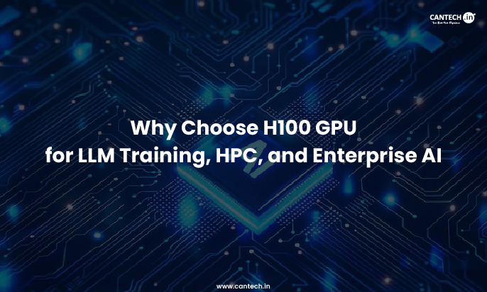 Why Choose H100 GPU for LLM Training, HPC, and Enterprise AI Workloads