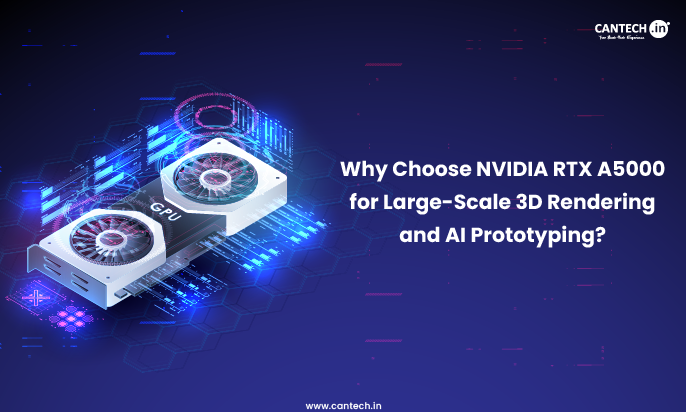 Why Choose NVIDIA RTX A5000 for Large-Scale 3D Rendering and AI Prototyping