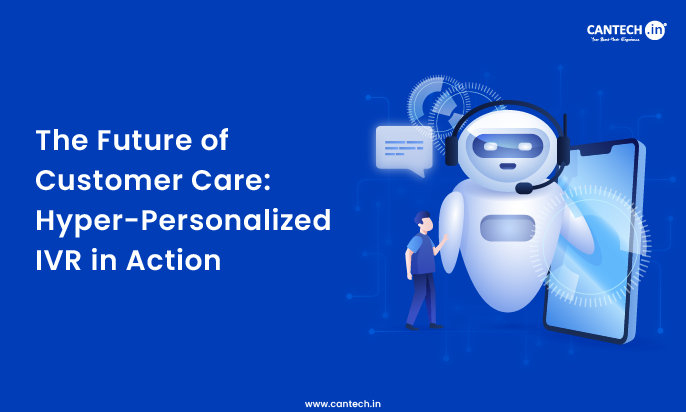 The Future of Customer Care Hyper-Personalized IVR in Action