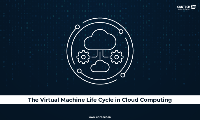 The Virtual Machine Life Cycle in Cloud Computing